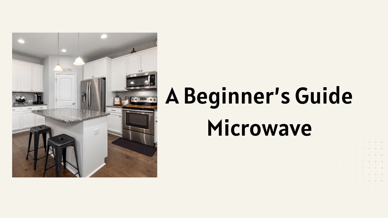 A Comprehensive Guide to Choosing a Microwave